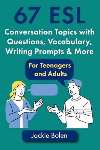 67 ESL Conversation Topics with Questions, Vocabulary, Writing Prompts & More:: For Teenagers and...