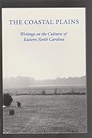The Coastal Plains: Writings on the Cultures of Eastern North Carolina 0933598130 Book Cover