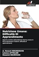 Nutrizione Umana: Difficoltà Di Apprendimento: Apporto nutritivo dell'ambiente interno umano in terza elementare in Benin: difficoltà di apprendimento (Italian Edition) 6208717019 Book Cover