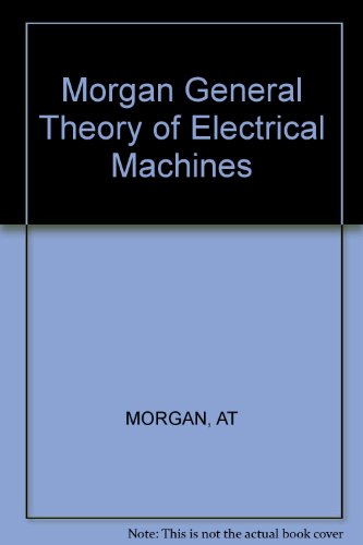 Morgan General Theory of Electrical Machines