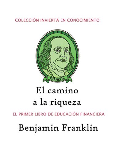 El camino a la riqueza: El primer libro de educación financiera (Invierta en conocimiento nº 1) El camino a la riqueza: El primer libro de educación financiera (Invierta en conocimiento nº 1)