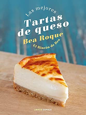 Portada de Las mejores tartas de queso: El Rincón de Bea (Cocina) de Bea Roque