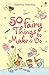 50 Fairy Things to Make and Do