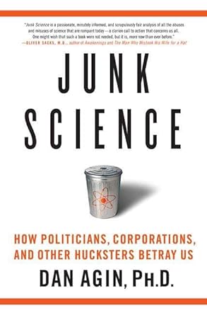 Junk Science: How Politicians, Corporations, And Other Hucksters Betray Us