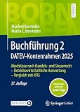 Buchführung 2 DATEV-Kontenrahmen 2025: Abschlüsse nach Handels- und Steuerrecht ― Betriebswirtschaftliche Auswertung ― Vergleich mit IFRS (Bornhofen Buchführung 2 LB)