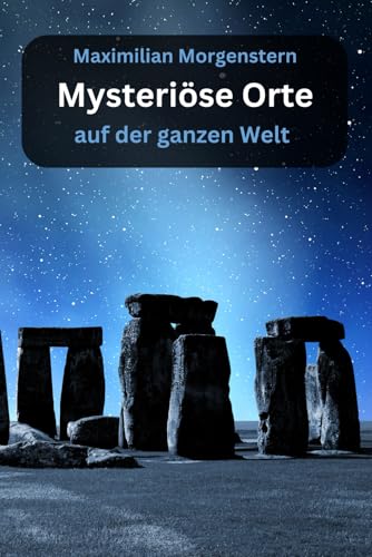 Mysteriöse Orte auf der ganzen Welt: Tauche ein in die Welt des Unerklärlichen