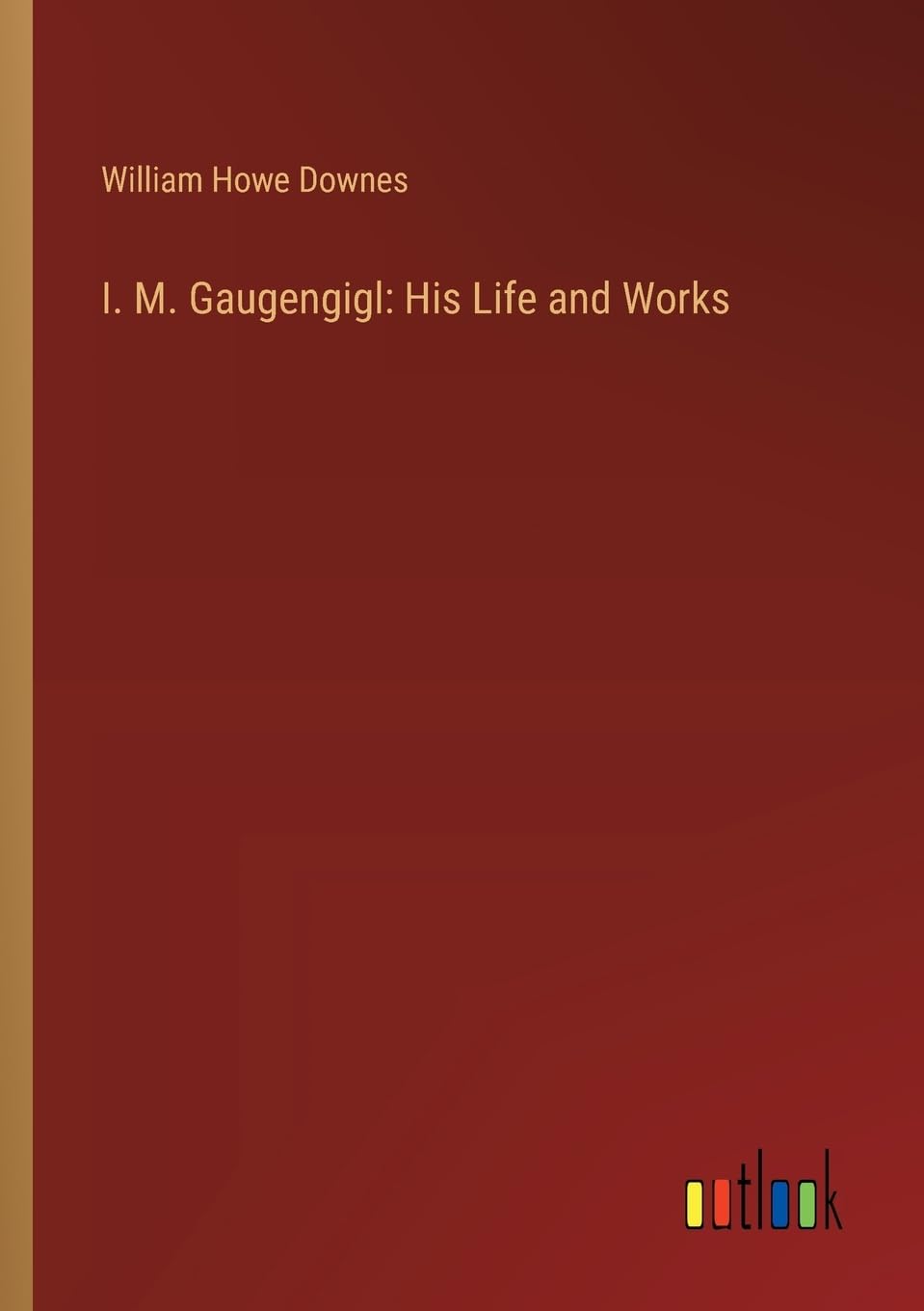 I. M. Gaugengigl: His Life and Works
