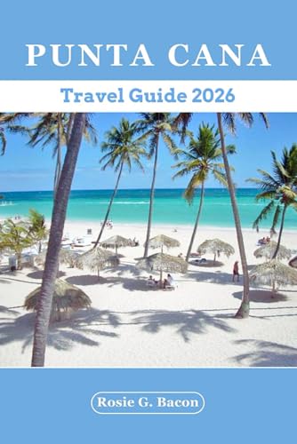 Punta Cana Travel Guide 2026: Discover Punta Cana Top Beaches,