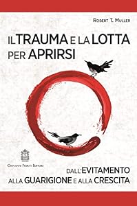 Il trauma e la lotta per aprirsi. Dall'evitamento alla guarigione e alla crescita