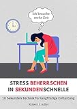 Stress beherrschen in sekundenschnelle: Die 10 Sekunden Technik für eine langfristige Entlastung - Robert J. Adler 