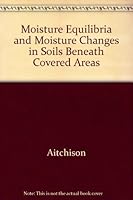 Moisture Equilibria and Moisture Changes in Soils Beneath Covered Areas B000J4UONK Book Cover