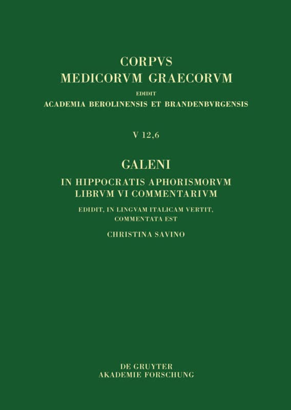 Galeni In Hippocratis Aphorismos VI commentaria / Galeno, Commento agli Aforismi di Ippocrate Libro VI: Testo, traduzione e note di commento (Corpus Medicorum Graecorum, 5/12,6) (Italian Edition)      Hardcover – April 6, 2020