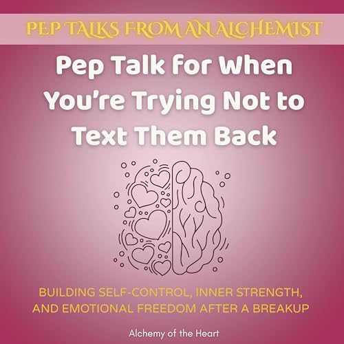 Pep Talk for When You&amp;rsquo;re Trying Not to Text Them Back by Alchemy of the Heart episode artwork