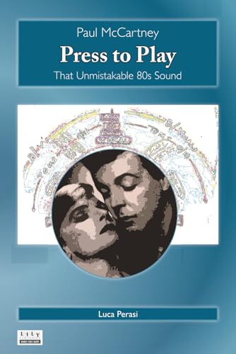 Paul McCartney: Press to Play. That Unmistakable 80s Sound (Milestones) - Les Beatles, Paul McCartney, John Lennon, RIngo Starr, George Harrison Paul McCartney: Press to Play. That Unmistakable 80s Sound (Milestones)