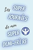  les super journées de mon super demi-frère - semainier non daté: agenda a5 - 15,6 × 23,39 cm- weekly planner couverture bleue avec une inscription rigolote - cadeau homme à moins de 10 euros