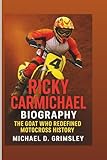 Ricky Carmichael Biography: The GOAT Who Redefined Motocross History