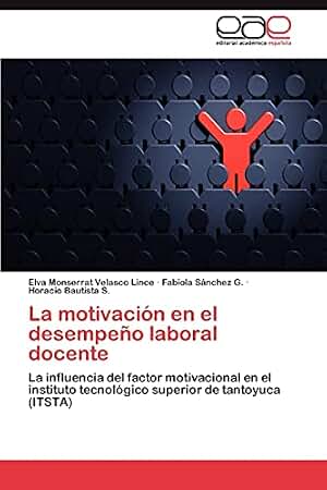 La motivación en el desempeño laboral docente: La influencia del factor motivacional en el instituto tecnológico superior de tantoyuca (ITSTA)