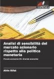 Analisi di sensibilità del mercato azionario rispetto alla politica monetaria: Piccola economia VS. Grande economia (Italian Edition)