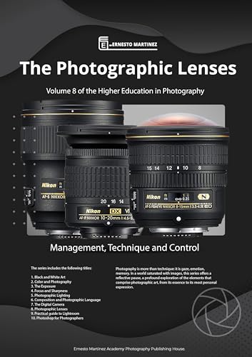 The photographic Lenses: Management, Technique and Control. (Higher-Level Photography Training Book 8)