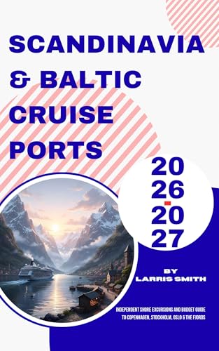 Scandinavia & Baltic Cruise Ports 2026–2027: Independent Shore Excursions and Budget Guide to Copenhagen, Stockholm, Oslo & the Fjords (Larris Smith’s Cruise & Travel Companion Series)