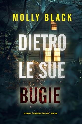 Dietro Le Sue Bugie (Un Thriller Psicologico di Elise Close - Libro Uno)