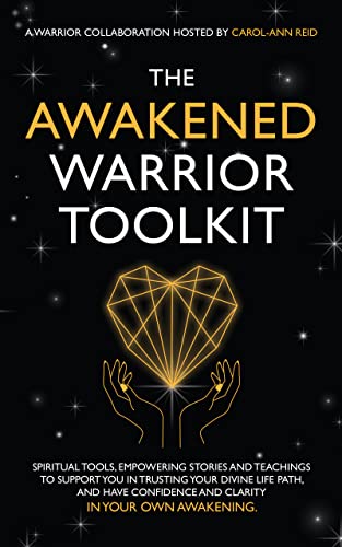 The Awakened Warrior Toolkit: Empowering stories and spiritual tools to support your Awakening journey in transforming life’s challenges into courage and confidence.