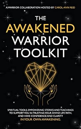 The Awakened Warrior Toolkit: Empowering stories and spiritual tools to support your Awakening journey in transforming life’s challenges into courage and confidence.