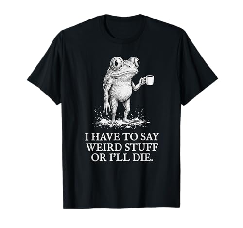 I Have to Say Weird Stuff Or I'll Die Funny Frog Meme Retro T-Shirt
