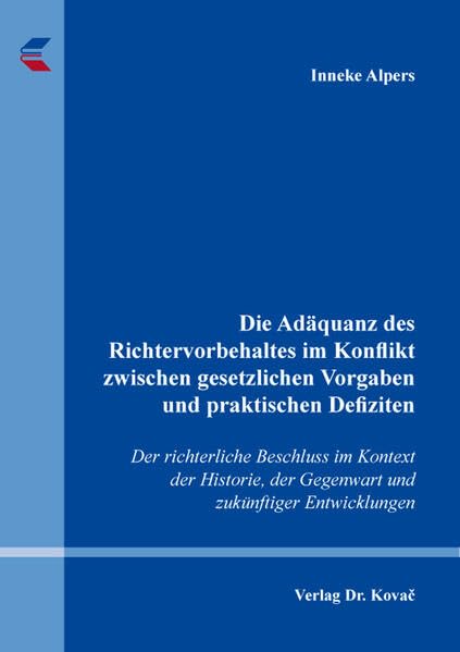 Die Adäquanz des Richtervorbehaltes im Konflikt zwischen gesetzlichen Vorgaben und praktischen Defiziten: Der richterliche Beschluss im Kontext der ... (Schriften zum Strafprozessrecht)