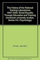 The History of the National Training Laboratories, 1947-1986: Social Equality Through Education and Training (American university studies. Series VIII, Psychology) 0820405469 Book Cover