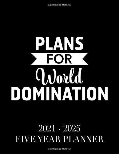 Plans for World Domination: 2021 - 2025 5 Year Planner: 60 Months Calendar and Organizer, Monthly Planner with Holidays. Plan and schedule your next five years.
