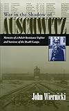 War in the Shadow of Auschwitz: Memoirs of a Polish Resistance Fighter and Survivor of the Death Camps (Religion, Theology and the Holocaust)