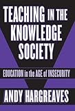 Teaching in the Knowledge Society: Education in the Age of Insecurity (Professional Learning)