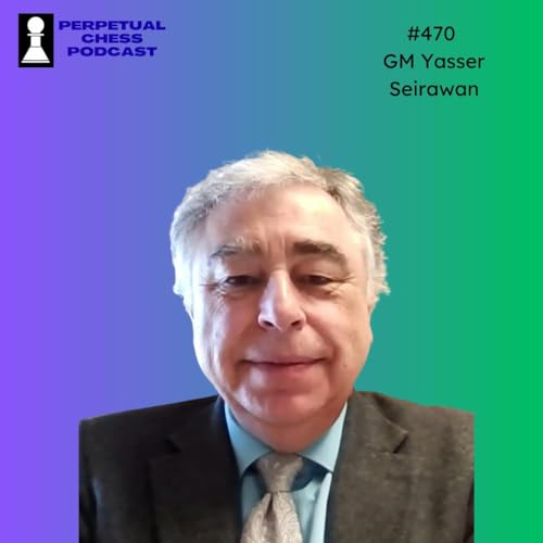 EP 470- GM Yasser Seirawan on Fischer, Najdorf, Silman & How he Became a GM-Level Storyteller
