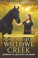 Pony Whispers at Willowe Creek: Learning to Lead with the Heart 106703305X Book Cover