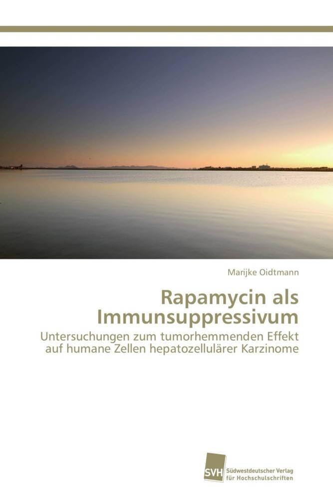 Rapamycin als Immunsuppressivum: Untersuchungen zum tumorhemmenden Effekt auf humane Zellen hepatozellulärer Karzinome (German Edition)