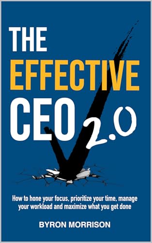 The Effective CEO 2.0: How to hone your focus, prioritize