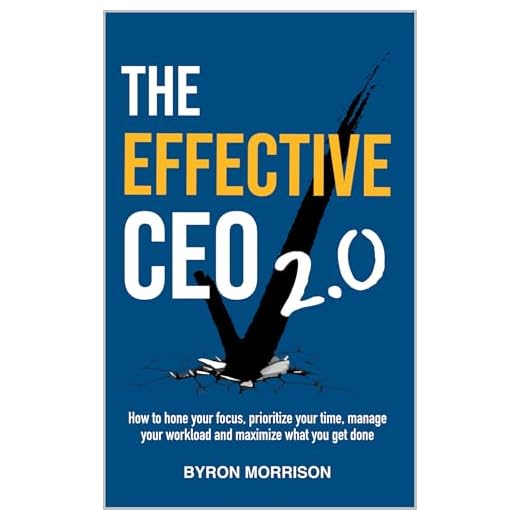 The Effective CEO 2.0: How High-Performing CEOs Reclaim Their Time, Focus, and Leadership
