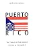 Puerto Rico: The Trials of the Oldest Colony in the World