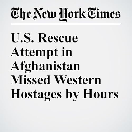 U.S. Rescue Attempt in Afghanistan Missed Western Hostages by Hours cover art