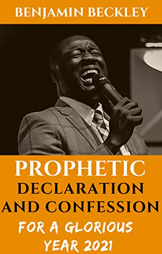 Prophetic Declaration and Confession For A Glorious Year 2021