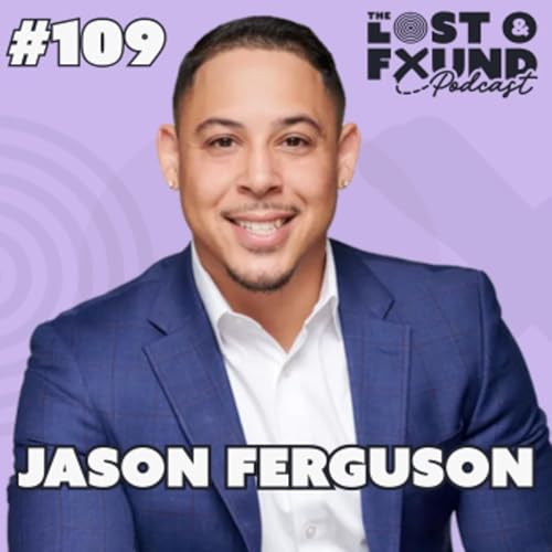 Ep. 109: How to Rewrite Your Life After Losing Everything | Jason Ferguson