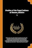 Studies of the Yaqui Indians of Sonora, Mexico: 12