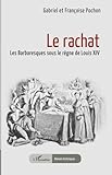  Le rachat: Les Barbaresques sous le règne de Louis XIV