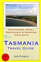 Tasmania Travel Guide: Sightseeing, Hotel, Restaurant & Shopping Highlights 1505264790 Book Cover
