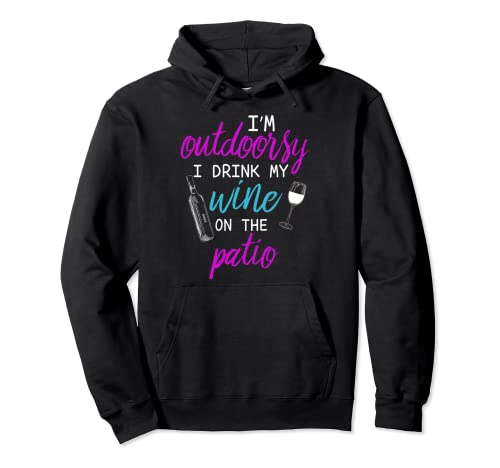I Am I'm Outdoorsy I Like To Drink Wine on my Patio Camiseta Sudadera con Capucha