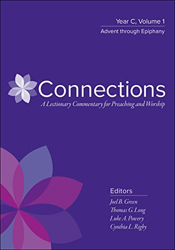 Connections: A Lectionary Commentary for Preaching and Worship: Year C, Volume 1, Advent through Epiphany