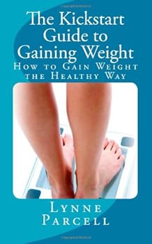 Paperback The Kickstart Guide to Gaining Weight: How to Gain Weight the Healthy Way Book