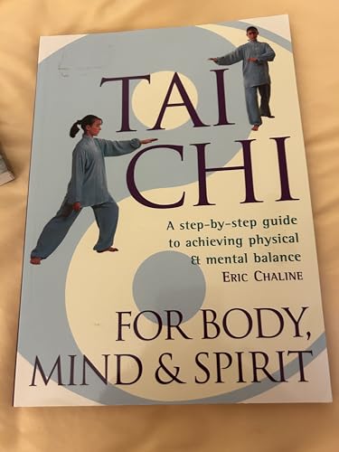 Tai Chi For Body, Mind & Spirit: A Step-by-Step Guide to Achieving Physical & Mental Balance
