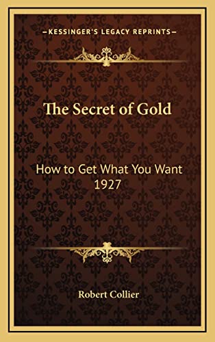 The Secret of Gold: How to Get What You Want 1927